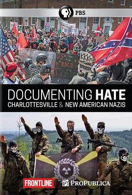 记录仇恨：美国新纳粹 Documenting Hate: New American Nazis(2018)