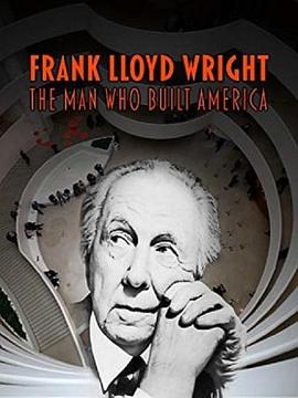 弗兰克·劳埃德·赖特：建筑美国之人 Frank Lloyd Wright The Man Who Built America(2017)